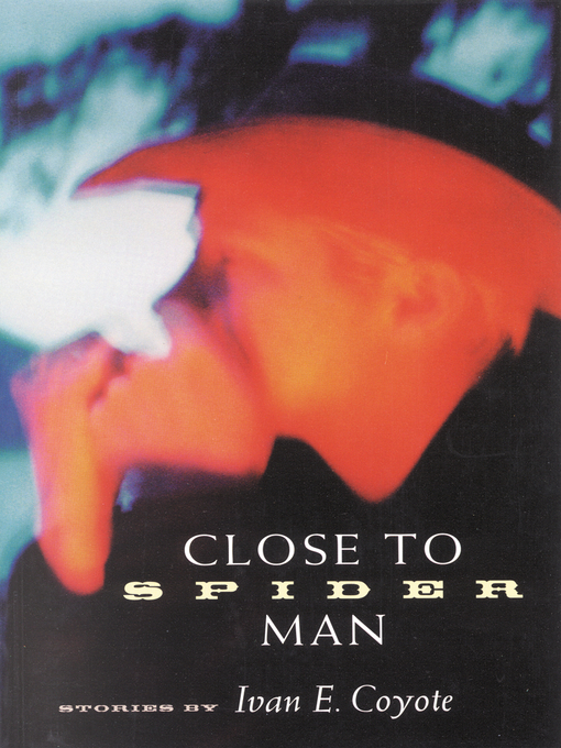 Title details for Close to Spider Man by Ivan  Coyote - Available